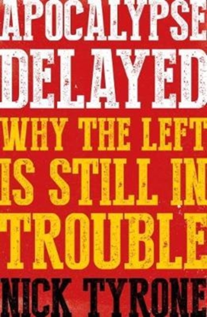 Apocalypse Delayed : Why the Left is Still in Trouble, Paperback / softback Book