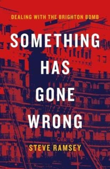 Something Has Gone Wrong : Dealing with the Brighton Bomb, Hardback Book