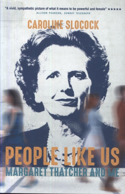 People Like Us : Margaret Thatcher and Me, Paperback / softback Book