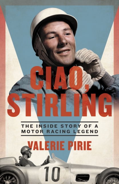 Ciao, Stirling : The Inside Story of a Motor Racing Legend, Hardback Book