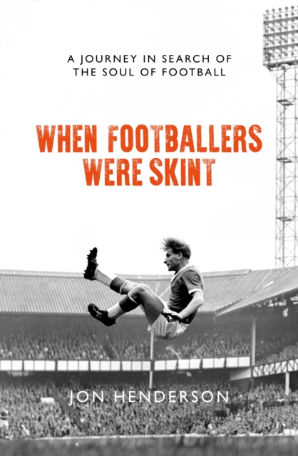 When Footballers Were Skint : A Journey in Search of the Soul of Football, Paperback / softback Book