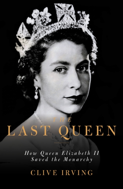 The Last Queen : How Queen Elizabeth II Saved the Monarchy, Hardback Book