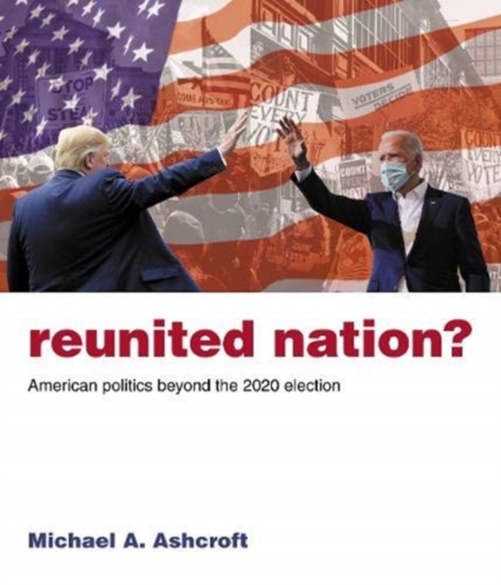 Reunited Nation? : American politics beyond the 2020 election, Paperback / softback Book