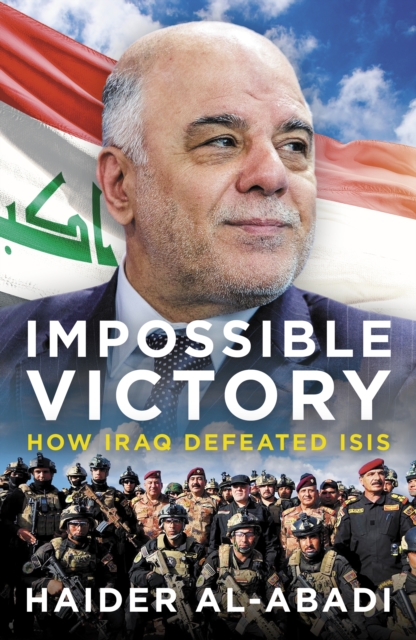 Impossible Victory : How Iraq Defeated ISIS, Hardback Book