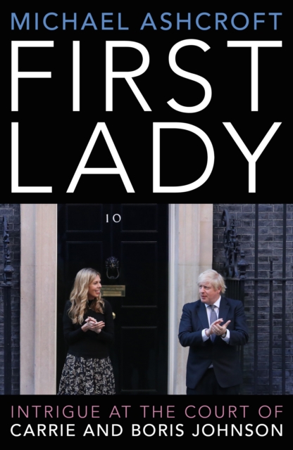First Lady : Intrigue at the Court of Carrie and Boris Johnson, Hardback Book