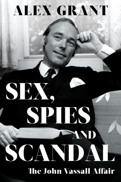 SEX, SPIES AND SCANDAL : The John Vassall Affair, Hardback Book