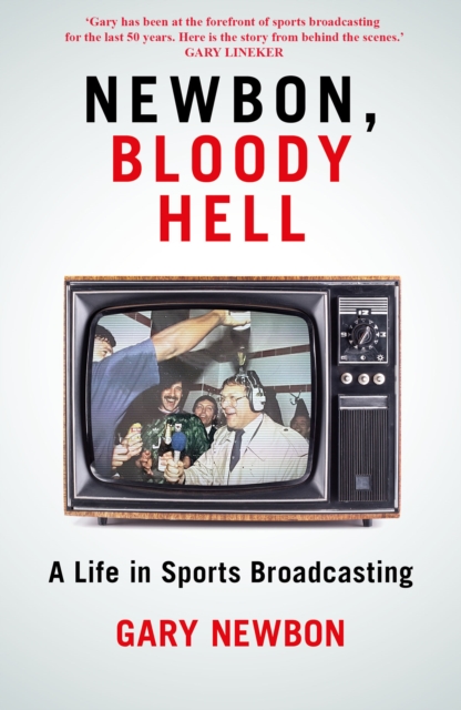 Newbon, Bloody Hell : A Life in Sports Broadcasting, Hardback Book
