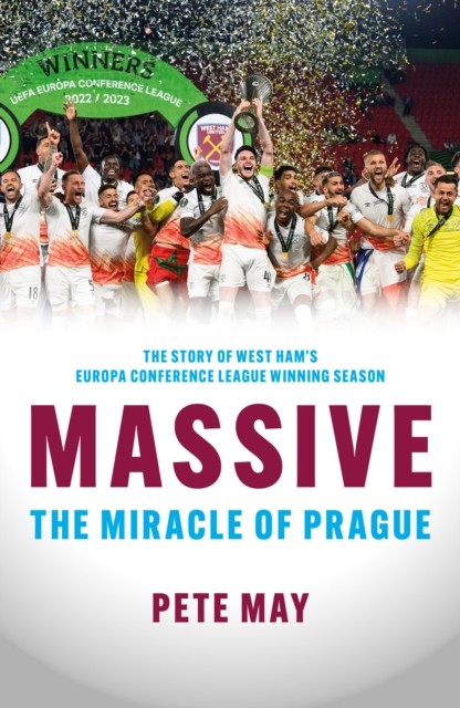 Massive : The Miracle of Prague  - The story of West Ham's Europa Conference League winning season, Paperback / softback Book