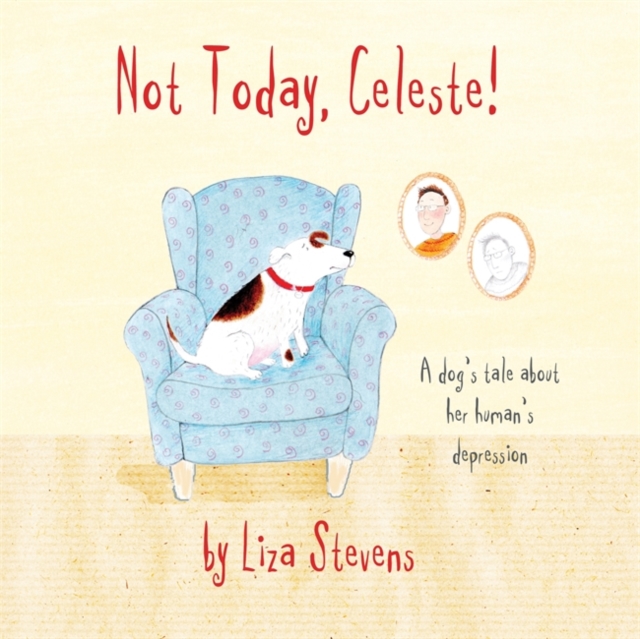 Not Today, Celeste! : A Dog's Tale About Her Human's Depression, Hardback Book