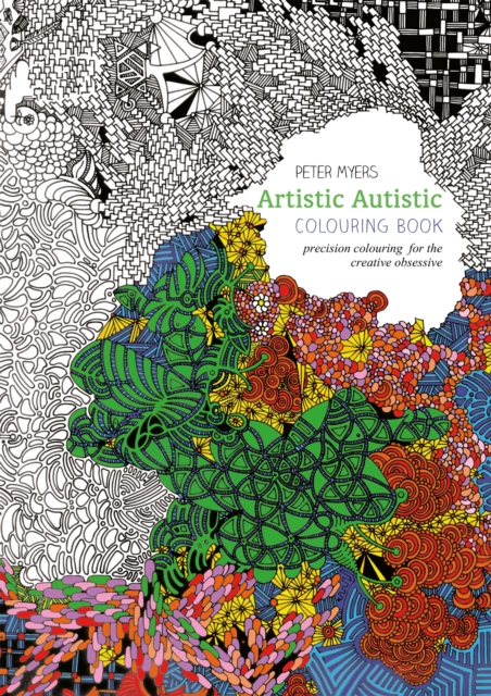 Artistic Autistic Colouring Book : Precision Colouring for the Creative Obsessive, Paperback / softback Book