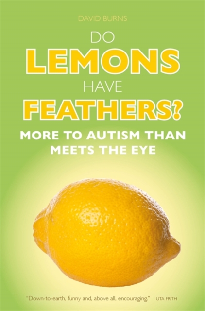 Do Lemons Have Feathers? : More to Autism Than Meets the Eye, Paperback / softback Book