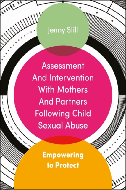 Assessment and Intervention with Mothers and Partners Following Child Sexual Abuse : Empowering to Protect, Paperback / softback Book