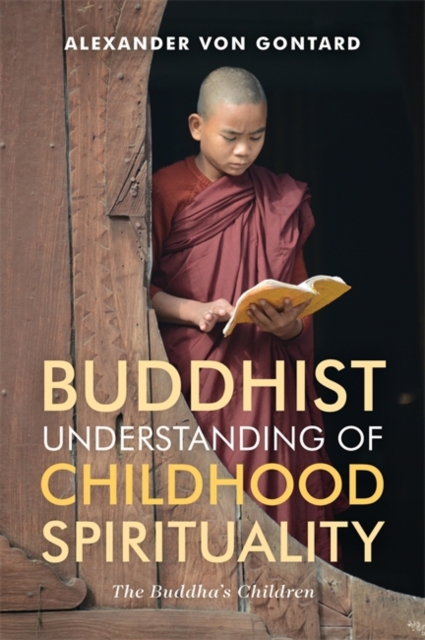 Buddhist Understanding of Childhood Spirituality : The Buddha's Children, Paperback / softback Book