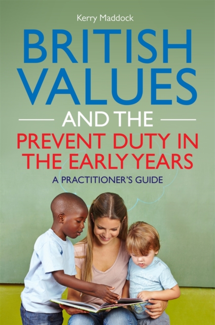 British Values and the Prevent Duty in the Early Years : A Practitioner's Guide, Paperback / softback Book