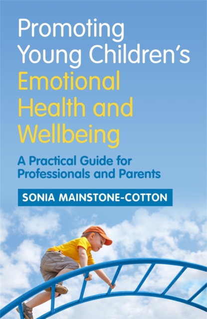 Promoting Young Children's Emotional Health and Wellbeing : A Practical Guide for Professionals and Parents, Paperback / softback Book