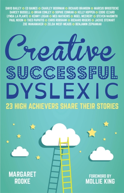 Creative, Successful, Dyslexic : 23 High Achievers Share Their Stories, Paperback / softback Book