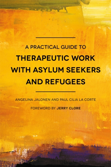 A Practical Guide to Therapeutic Work with Asylum Seekers and Refugees, Paperback / softback Book