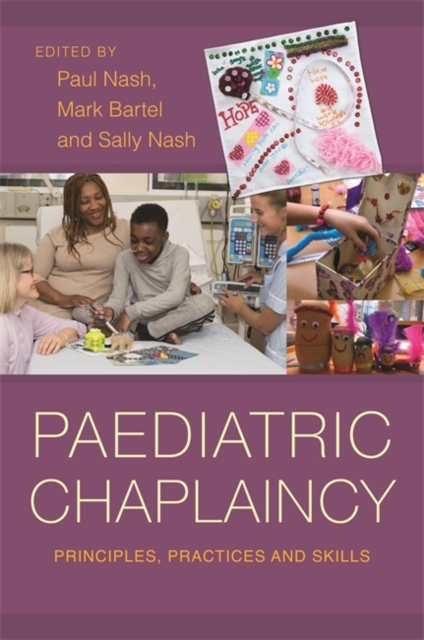 Paediatric Chaplaincy : Principles, Practices and Skills, Paperback / softback Book