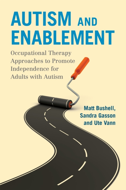 Autism and Enablement : Occupational Therapy Approaches to Promote Independence for Adults with Autism, Paperback / softback Book
