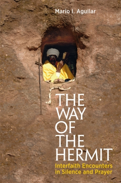 The Way of the Hermit : Interfaith Encounters in Silence and Prayer, Paperback / softback Book