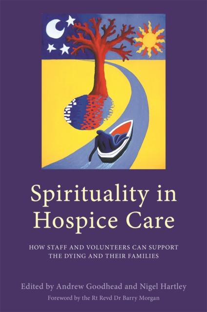Spirituality in Hospice Care : How Staff and Volunteers Can Support the Dying and Their Families, Paperback / softback Book