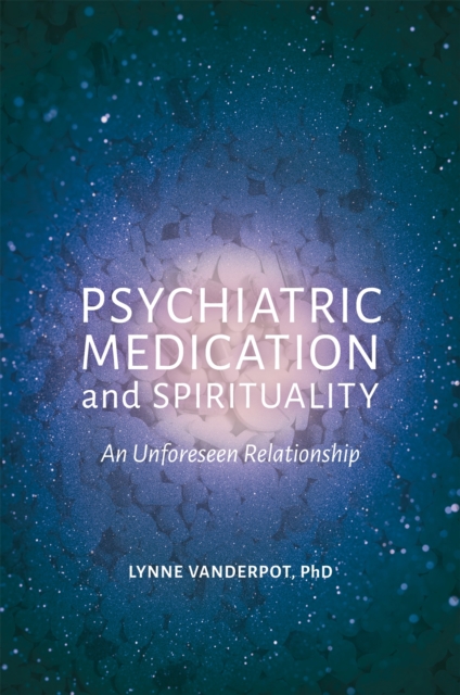 Psychiatric Medication and Spirituality : An Unforeseen Relationship, Paperback / softback Book