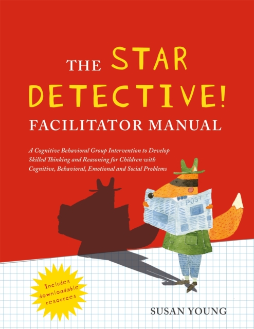 The STAR Detective Facilitator Manual : A Cognitive Behavioral Group Intervention to Develop Skilled Thinking and Reasoning for Children with Cognitive, Behavioral, Emotional and Social Problems, Paperback / softback Book