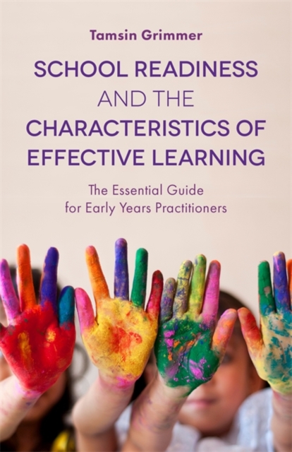 School Readiness and the Characteristics of Effective Learning : The Essential Guide for Early Years Practitioners, Paperback / softback Book