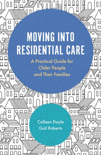 Moving into Residential Care : A Practical Guide for Older People and Their Families, Paperback / softback Book