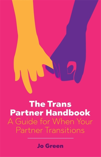 The Trans Partner Handbook : A Guide for When Your Partner Transitions, Paperback / softback Book