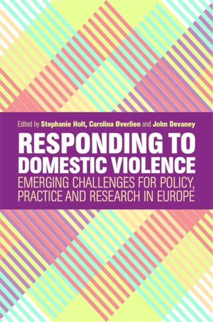 Responding to Domestic Violence : Emerging Challenges for Policy, Practice and Research in Europe, Paperback / softback Book
