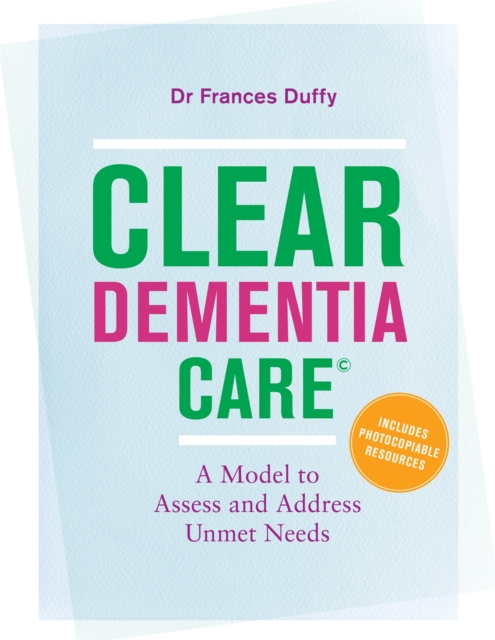 CLEAR Dementia Care© : A Model to Assess and Address Unmet Needs, Paperback / softback Book