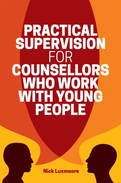 Practical Supervision for Counsellors Who Work with Young People, Paperback / softback Book