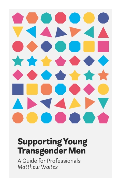 Supporting Young Transgender Men : A Guide for Professionals, Paperback / softback Book