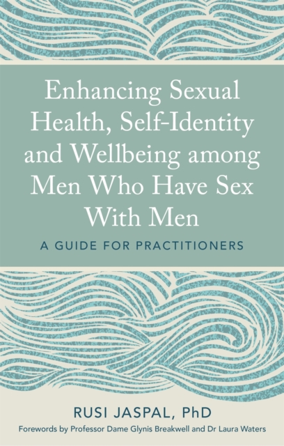 Enhancing Sexual Health, Self-Identity and Wellbeing among Men Who Have Sex With Men : A Guide for Practitioners, Paperback / softback Book