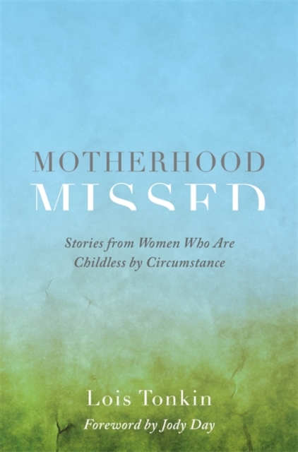Motherhood Missed : Stories from Women Who are Childless by Circumstance, Paperback / softback Book