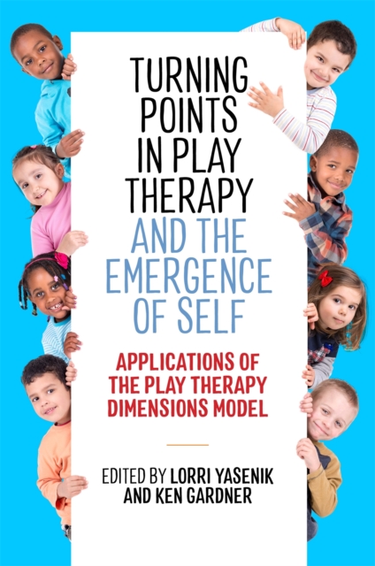 Turning Points in Play Therapy and the Emergence of Self : Applications of the Play Therapy Dimensions Model, Paperback / softback Book