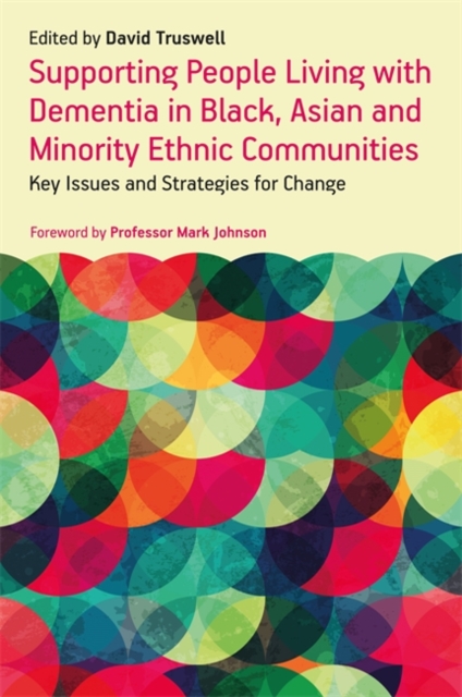 Supporting People Living with Dementia in Black, Asian and Minority Ethnic Communities : Key Issues and Strategies for Change, Paperback / softback Book