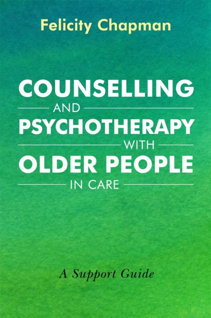 Counselling and Psychotherapy with Older People in Care : A Support Guide, Paperback / softback Book