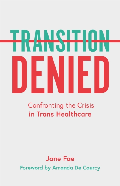 Transition Denied : Confronting the Crisis in TRANS Healthcare, Paperback / softback Book