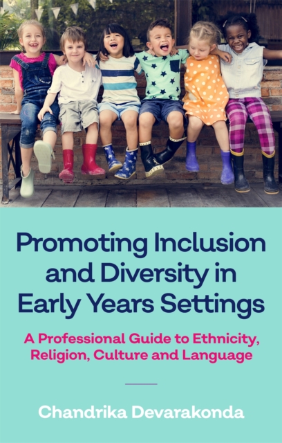 Promoting Inclusion and Diversity in Early Years Settings : A Professional Guide to Ethnicity, Religion, Culture and Language, Paperback / softback Book