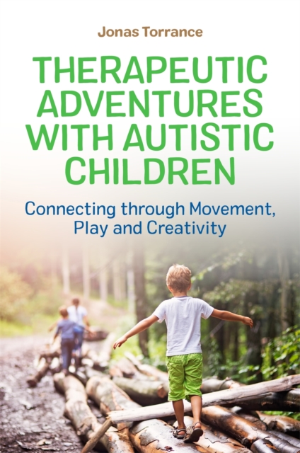 Therapeutic Adventures with Autistic Children : Connecting Through Movement, Play and Creativity, Paperback / softback Book