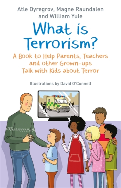 What is Terrorism? : A Book to Help Parents, Teachers and Other Grown-Ups Talk with Kids About Terror, Paperback / softback Book