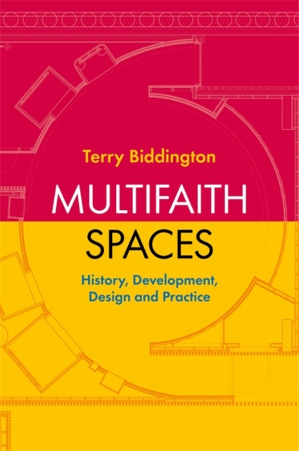 Multifaith Spaces : History, Development, Design and Practice, Paperback / softback Book