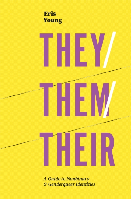 They/Them/Their : A Guide to Nonbinary and Genderqueer Identities, Paperback / softback Book