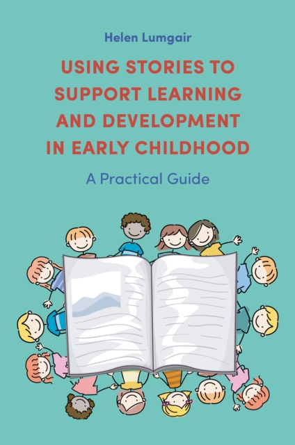Using Stories to Support Learning and Development in Early Childhood : A Practical Guide, Paperback / softback Book