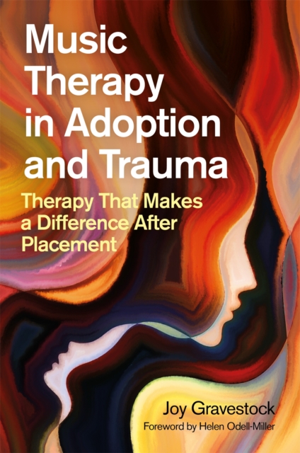 Music Therapy in Adoption and Trauma : Therapy That Makes a Difference After Placement, Paperback / softback Book