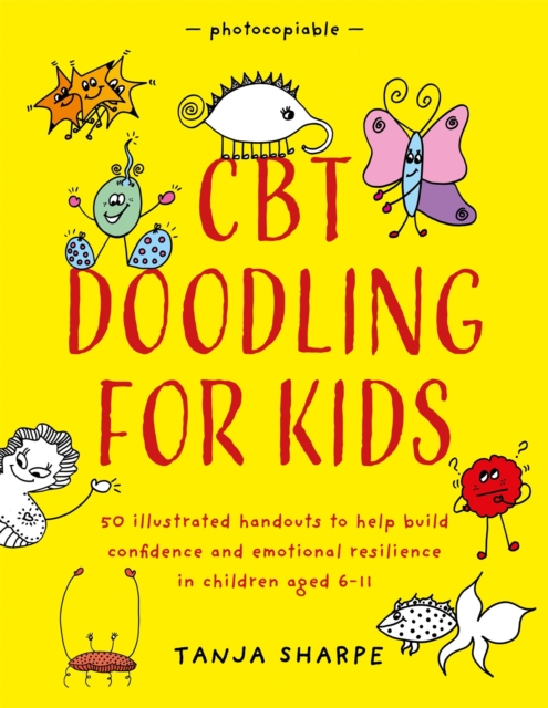 CBT Doodling for Kids : 50 Illustrated Handouts to Help Build Confidence and Emotional Resilience in Children Aged 6-11, Paperback / softback Book