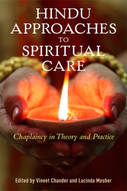 Hindu Approaches to Spiritual Care : Chaplaincy in Theory and Practice, Paperback / softback Book