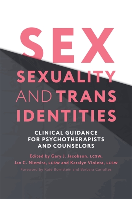 Sex, Sexuality, and Trans Identities : Clinical Guidance for Psychotherapists and Counselors, Paperback / softback Book